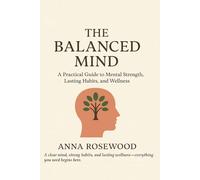 The Balanced Mind: How to Master Your Mind, Build Resilient Habits, and Live with Energy Every Day?