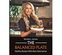 The Balanced Plate: Healthy Recipes with Keto Alternatives - Full-Color Photos & Nutrition Facts for Weight Loss