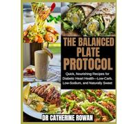 The Balanced Plate Protocol: Quick, Nourishing Recipes for Diabetic Heart Health-Low-Carb, Low-Sodium, and Naturally Sweet