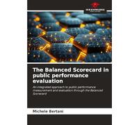 The Balanced Scorecard in public performance evaluation: An integrated approach to public performance measurement and evaluation through the Balanced Scorecard