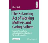 The Balancing Act of Working Mothers and Caring Fathers: Impact of Family Policy on Egalitarianism in Families in Western Democracies