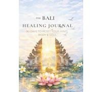 THE BALI HEALING JOURNAL: 90 Days to Reset Your Mind, Body and Soul