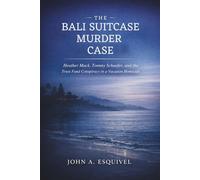 The Bali Suitcase Murder Case: Heather Mack, Tommy Schaefer, and the Trust Fund Conspiracy in a Vacation Homicide
