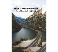The Balkan Crossroads Travel Essentials 2026-2027: The Ultimate Balkans Trip Planner