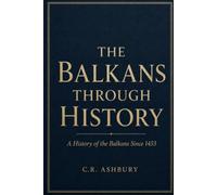 THE BALKANS THROUGH HISTORY: A History of the Balkans Since 1453
