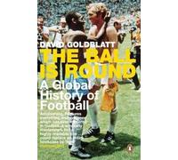 The Ball is Round: A Global History of Football by Goldblatt, David