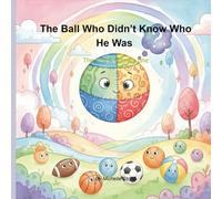 The Ball Who Didn’t Know Who He Was. The Soft & Bouncy