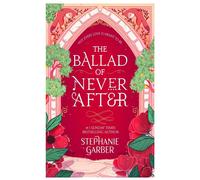 The ballad of never after: Stephanie Garber: 2