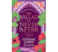 The Ballad of Never After: Step into a world of fairytales and magic with the second book in the global bestselling Once Upon a Broken Heart series