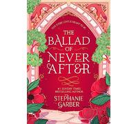 The ballad of never after: Stephanie Garber: 2
