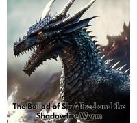 The Ballad of Sir Alfred and the Shadowfire Wyrm