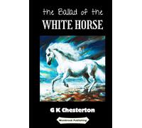 The Ballad of the White Horse: An Epic Tale of Heroism, Faith, and Adventure in the Heart of England