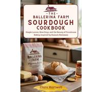 The Ballerina Farm Sourdough Cookbook: Simple Loaves, Slow Days, and the Beauty of Farmhouse Baking Inspired by Hannah Neeleman