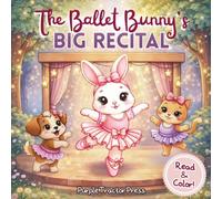 The Ballet Bunny’s Big Recital: An Easy-to-Read Ballet Coloring Story Featuring Dancing Animals and Simple Counting