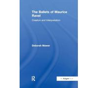 The Ballets of Maurice Ravel: Creation and Interpretation