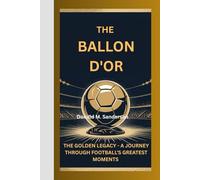 THE BALLON D'OR: THE GOLDEN LEGACY - A JOURNEY THROUGH FOOTBALL’S GREATEST MOMENTS