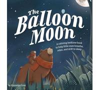 The Balloon Moon: A calming bedtime book to help little ones breathe, relax, and drift to sleep
