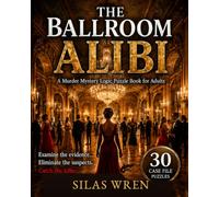 The Ballroom Alibi: A Murder Mystery Logic Puzzle Book for Adults