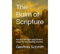 The Balm of Scripture: Ancient Wisdom and Modern Hope for the Healing Journey