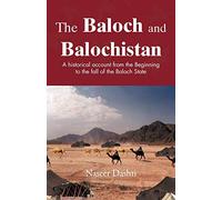 The Baloch and Balochistan: A Historical Account from the Beginning to the Fall of the Baloch State
