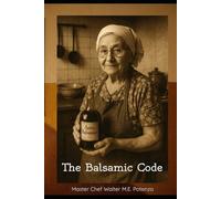 The Balsamic Code: Cracking the Secrets of the World's Finest Vinegar