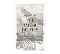 The Baltic Deities: Fire, Forest, and Fate in the Northern Lands