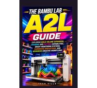 The Bambu Lab A2L Guide: Exploring Build Volume Expansion, Drawing and Cutting Capabilities, Smart Monitoring Systems, Hardware Innovations, and Advanced Creative Workflows