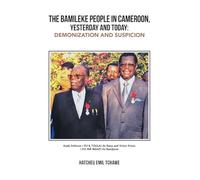 THE BAMILEKE PEOPLE IN CAMEROON, YESTERDAY AND TODAY:: DEMONIZATION AND SUSPICION