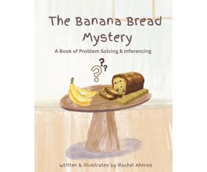 The Banana Bread Mystery: A Book of Problem Solving & Inferencing