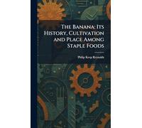 The Banana: Its History, Cultivation and Place Among Staple Foods