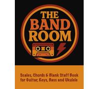 The Band Room: Scales, Chords & Blank Staff Book for Guitar, Keys, Bass and Ukulele