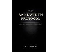 The Bandwidth Protocol: A System for Bounded Intelligence