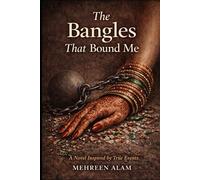 The Bangles That Bound Me: A Novel Inspired by True Events