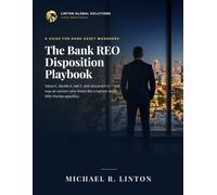 The Bank REO Disposition Playbook: A Guide for Bank Asset Managers: Value It, Decide It, Sell It, and Document It