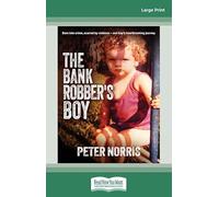 The Bank Robber's Boy: Born into crime, scarred by violence—one boy's heartbreaking journey