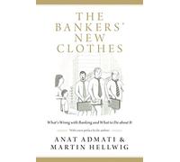 The Bankers' New Clothes: What's Wrong With Banking and What to Do About It