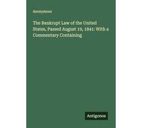The Bankrupt Law of the United States, Passed August 19, 1841: With a Commentary Containing