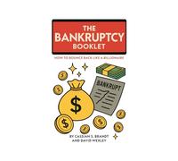The Bankruptcy Booklet: How To Bounce Back Like A Billionaire