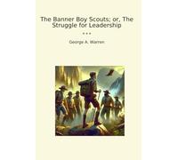 The Banner Boy Scouts; or, The Struggle for Leadership