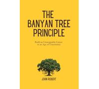 The Banyan Tree Principle: Build an unstoppable career in an age of uncertainty