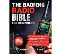 The Baofeng Radio Bible 2026: The Comprehensive and Easy-to-Follow Guerrilla's Guide to Master the Device
