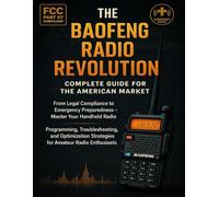 The Baofeng Radio Revolution: Guide for the US Market: Legal Compliance to Emergency Readiness-Master Your Handheld Radio: Programming, Troubleshooting & Optimization for Hams.
