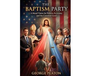 The Baptism Party: A Moral Vision for Politics, Economy, and the Common Good