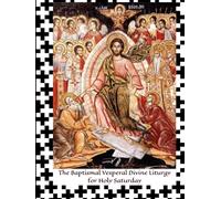 The Baptismal Vesperal Divine Liturgy of Holy Saturday