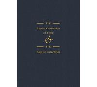 The Baptist Confession of Faith & The Baptist Catechism