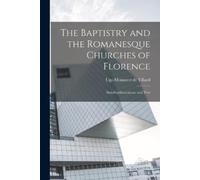 The Baptistry and the Romanesque Churches of Florence; Sixtyfourillu (Tascabile)