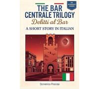 The Bar Centrale Trilogy - Delitti al bar: Learn Italian Fast with a Detective Short Story: Graded Italian Reader for Adult Intermediate Learners (B1 ... Exercises and Cultural Notes - Book 3 of 3