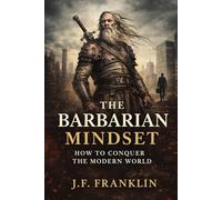 THE BARBARIAN MINDSET: How to Conquer the Modern World