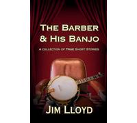 The Barber & His Banjo: A Collection of True Short Stories