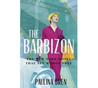 The Barbizon: The New York Hotel That Set Women Free